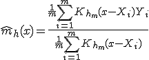 \hat{m}_h(x)=\frac{\frac1m\sum_{i=1}^m K_{h_m}(x-X_i)Y_i}{\frac1m\sum_{i=1}^m K_{h_m}(x-X_i)}